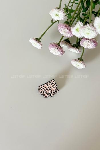 Modalamelif Tek İhtiyacım Olan Kahve Yazılı Demir Broş
